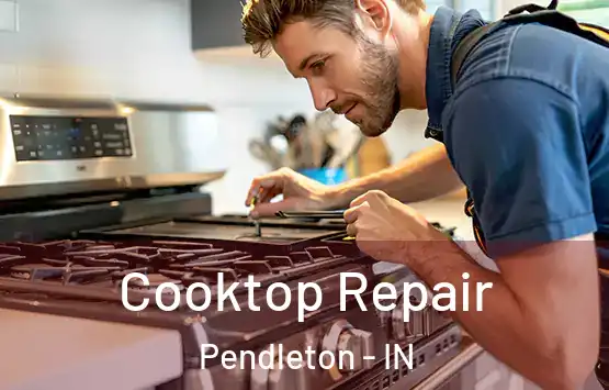  Cooktop Repair Pendleton - IN