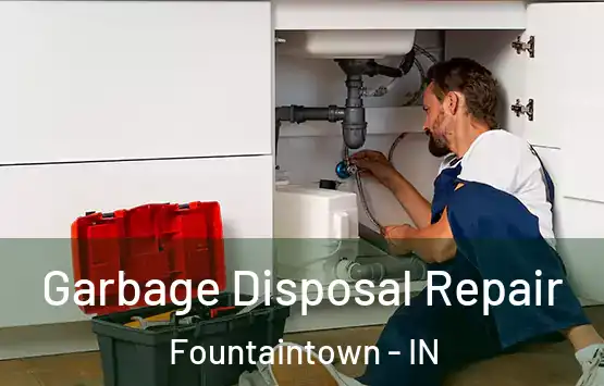  Garbage Disposal Repair Fountaintown - IN