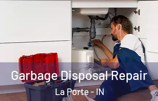 Garbage Disposal Repair La Porte - IN