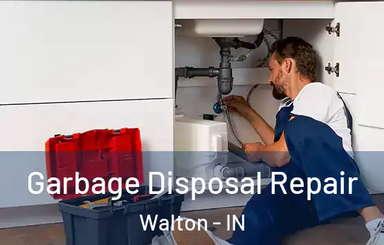  Garbage Disposal Repair Walton - IN