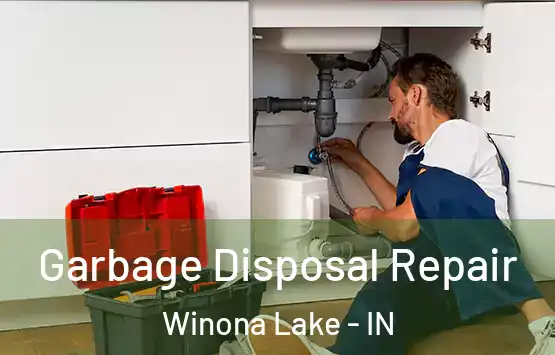  Garbage Disposal Repair Winona Lake - IN