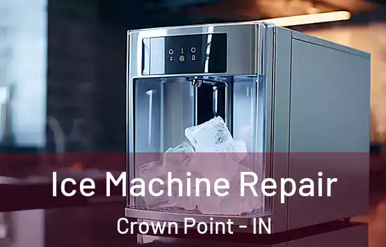  Ice Machine Repair Crown Point - IN