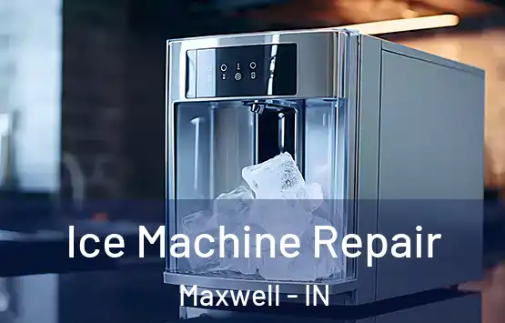  Ice Machine Repair Maxwell - IN