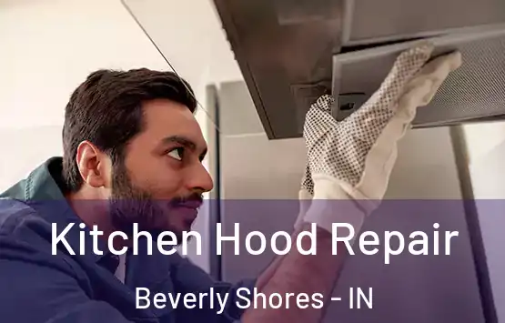 Kitchen Hood Repair Beverly Shores - IN