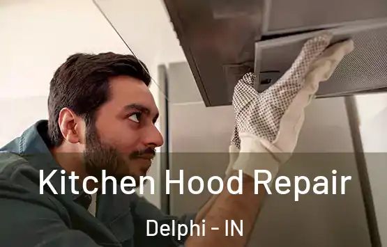  Kitchen Hood Repair Delphi - IN