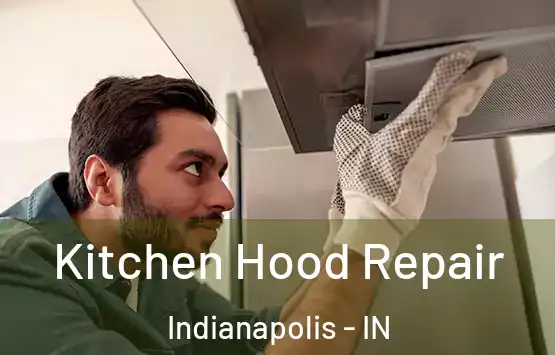  Kitchen Hood Repair Indianapolis - IN