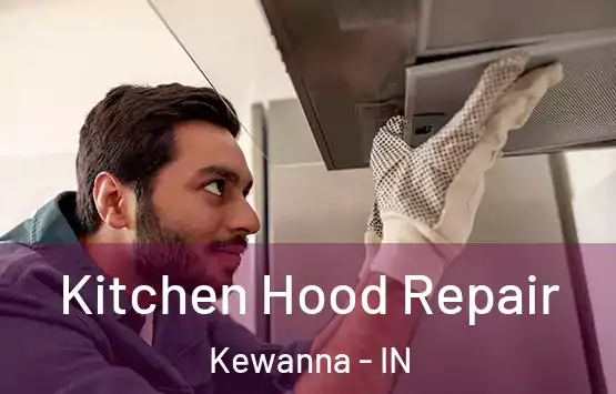  Kitchen Hood Repair Kewanna - IN