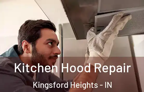  Kitchen Hood Repair Kingsford Heights - IN