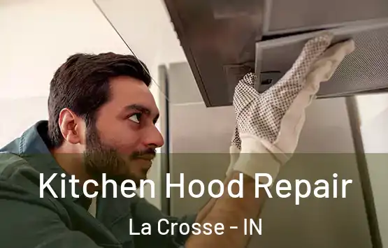  Kitchen Hood Repair La Crosse - IN