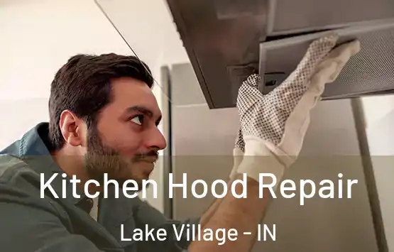  Kitchen Hood Repair Lake Village - IN