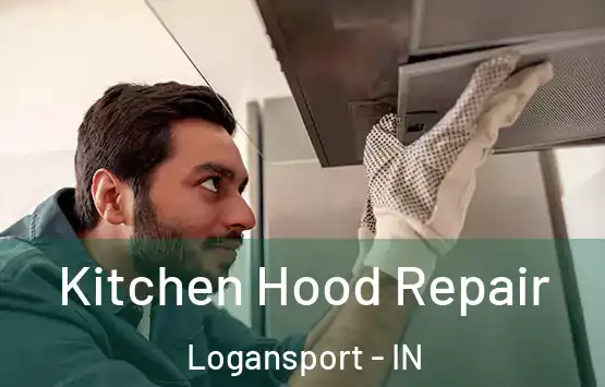  Kitchen Hood Repair Logansport - IN