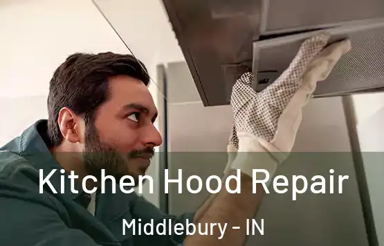  Kitchen Hood Repair Middlebury - IN