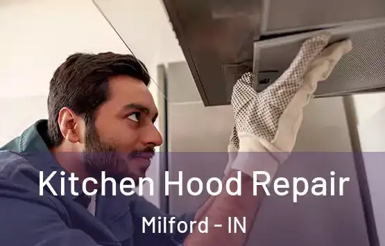 Kitchen Hood Repair Milford - IN