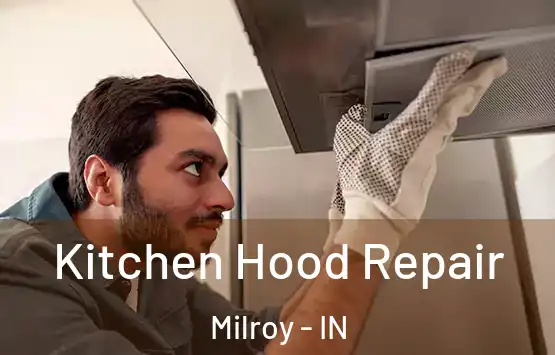 Kitchen Hood Repair Milroy - IN