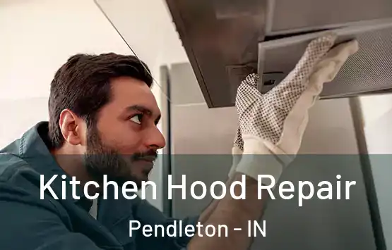  Kitchen Hood Repair Pendleton - IN