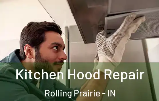  Kitchen Hood Repair Rolling Prairie - IN