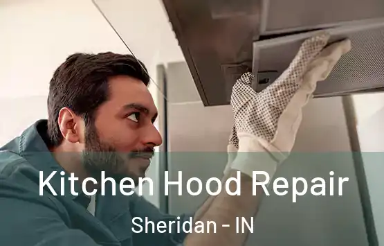  Kitchen Hood Repair Sheridan - IN