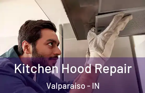  Kitchen Hood Repair Valparaiso - IN