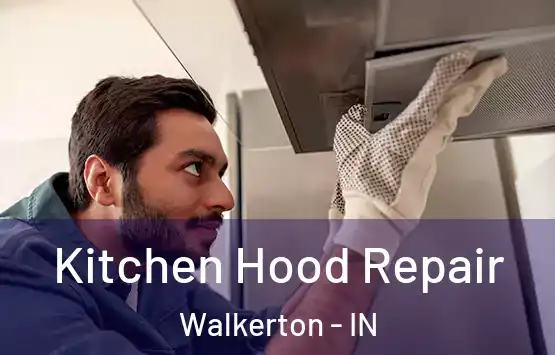 Kitchen Hood Repair Walkerton - IN