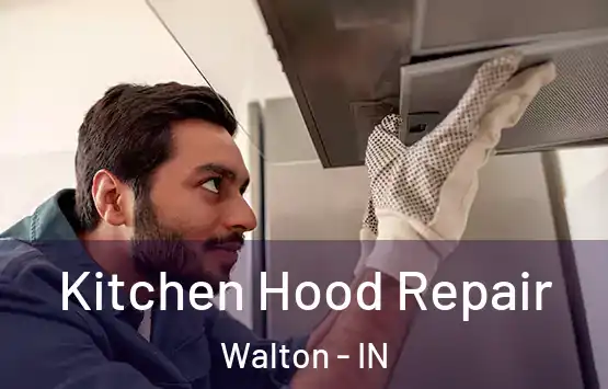  Kitchen Hood Repair Walton - IN