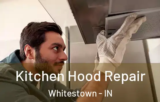  Kitchen Hood Repair Whitestown - IN