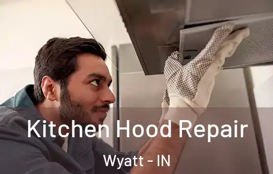  Kitchen Hood Repair Wyatt - IN