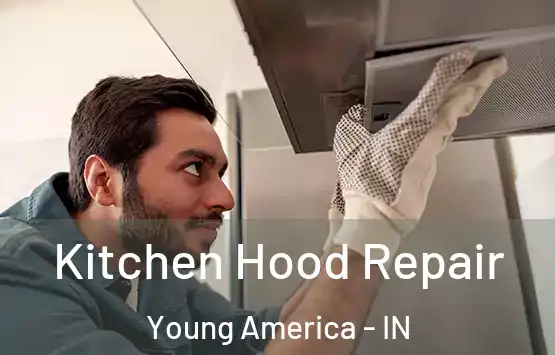  Kitchen Hood Repair Young America - IN