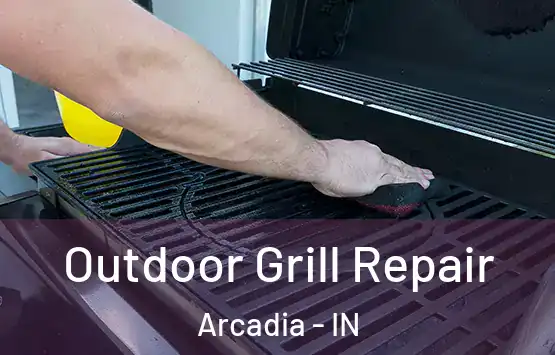  Outdoor Grill Repair Arcadia - IN