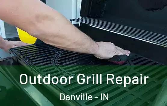  Outdoor Grill Repair Danville - IN