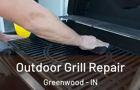 Outdoor Grill Repair Greenwood - IN