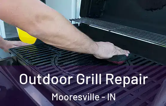  Outdoor Grill Repair Mooresville - IN