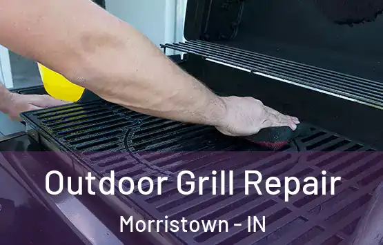  Outdoor Grill Repair Morristown - IN