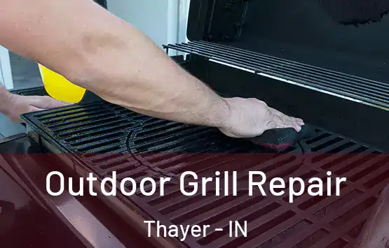  Outdoor Grill Repair Thayer - IN