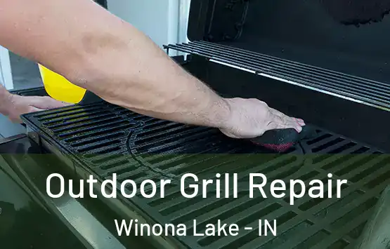  Outdoor Grill Repair Winona Lake - IN
