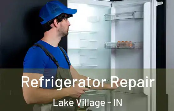  Refrigerator Repair Lake Village - IN