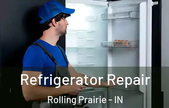  Refrigerator Repair Rolling Prairie - IN