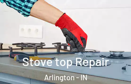  Stove top Repair Arlington - IN