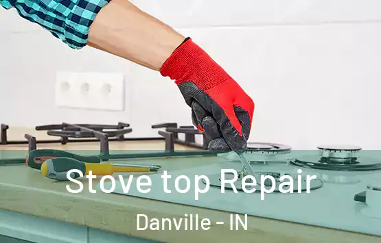  Stove top Repair Danville - IN