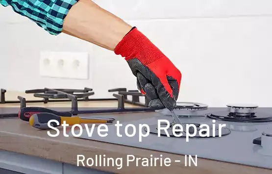  Stove top Repair Rolling Prairie - IN