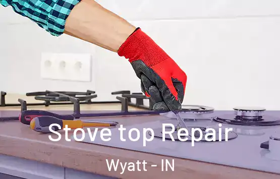  Stove top Repair Wyatt - IN