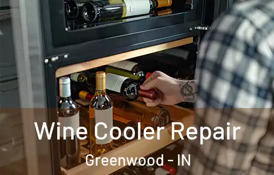  Wine Cooler Repair Greenwood - IN