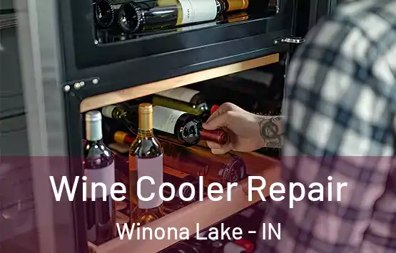  Wine Cooler Repair Winona Lake - IN